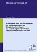 Cover: Ausgew&auml;hlte Spiel- und &Uuml;bungsformen zur Wasserbew&auml;ltigung und Einsatz eines Kann-Buches zur Feststellung der individuellen Leistungsentwicklung (2. Schuljahr) - diplom.de