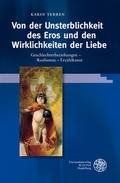 Cover: Von der Unsterblichkeit des Eros und den Wirklichkeiten der Liebe - Universit&auml;tsverlag Winter