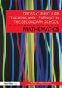 Cover: Cross-Curricular Teaching and Learning in the Secondary School... Mathematics - Routledge