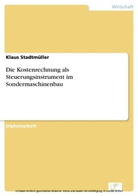Abbildung von: Die Kostenrechnung als Steuerungsinstrument im Sondermaschinenbau - diplom.de