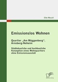 Cover: Emissionslos Wohnen - Quartier "Am M&uuml;ggenberg", Arnsberg-Neheim - Diplomica Verlag