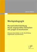 Cover: Werkp&auml;dagogik: Pers&ouml;nlichkeitsbildung durch angewandtes Gestalten mit jungen Erwachsenen - Diplomica Verlag