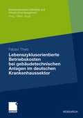 Cover: Lebenszyklusorientierte Betriebskosten bei geb&auml;udetechnischen Anlagen im deutschen Krankenhaussektor - Springer Gabler