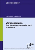Cover: Werbeagenturen - eine Dienstleistungsbranche steht unter Druck - diplom.de