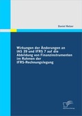 Cover: Wirkungen der &Auml;nderungen an IAS 39 und IFRS 7 auf die Abbildung von Finanzinstrumenten im Rahmen der IFRS-Rechnungslegung - Diplomica Verlag