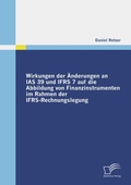 Cover: Wirkungen der &Auml;nderungen an IAS 39 und IFRS 7 auf die Abbildung von Finanzinstrumenten im Rahmen der IFRS-Rechnungslegung - Diplomica Verlag