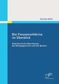 Cover: Die Finanzmarktkrise im &Uuml;berblick: Amerikanische H&auml;uslebauer, die Ratingagenturen und die Banken - Diplomica Verlag