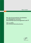 Bild: Die Serviceorientierte Architektur als Bindeglied zwischen Gesch&auml;ftsprozessmanagement und IT - Diplomica Verlag