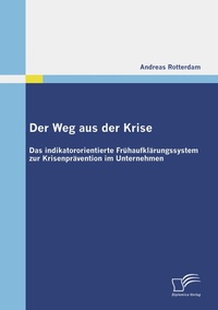 Abbildung von: Der Weg aus der Krise:Das indikatororientierte Frühaufklärungssystem zur Krisenprävention im Unternehmen - Diplomica Verlag