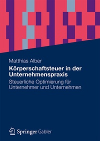 Abbildung von: Körperschaftsteuer in der Unternehmenspraxis - Springer Gabler