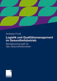 Abbildung von: Logistik und Qualitätsmanagement im Gesundheitsbetrieb - Springer Gabler