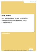 Cover: Der Business Plan in den Phasen der Entstehung und Entwicklung eines Unternehmens - diplom.de