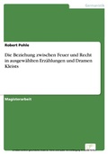 Cover: Die Beziehung zwischen Feuer und Recht in ausgew&auml;hlten Erz&auml;hlungen und Dramen Kleists - diplom.de