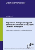 Cover: K&ouml;rperliches Beanspruchungsprofil beim Laufen im Freien und auf dem Laufband im Vergleich - diplom.de