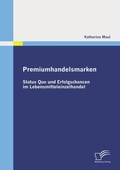 Cover: Premiumhandelsmarken: Status Quo und Erfolgschancen im Lebensmitteleinzelhandel - Diplomica Verlag