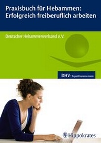 Abbildung von: Praxisbuch für Hebammen: Erfolgreich freiberuflich arbeiten - Hippokrates