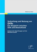 Cover: Verbreitung und Nutzung von DVRs: Ein Vergleich zwischen USA und Deutschland - Diplomica Verlag