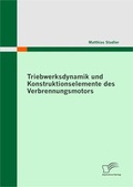 Cover: Triebwerksdynamik und Konstruktionselemente des Verbrennungsmotors - Diplomica Verlag