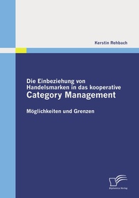 Abbildung von: Die Einbeziehung von Handelsmarken in das kooperative Category Management - Diplomica Verlag