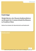 Cover: M&ouml;glichkeiten der Haustechnikinstallation am Beispiel des Commerzbank-Hochhauses in Frankfurt/Main - diplom.de