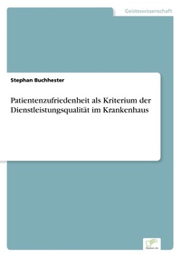 Abbildung von: Patientenzufriedenheit als Kriterium der Dienstleistungsqualität im Krankenhaus - Diplomica Verlag