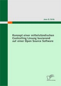Abbildung von: Konzept einer mittelständischen Controlling Lösung basierend auf einer Open Source Software - Diplomica Verlag