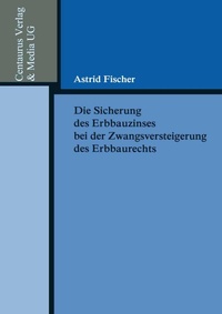 Abbildung von: Die Sicherung des Erbbauzinses bei der Zwangsversteigerung des Erbbaurechts - Centaurus
