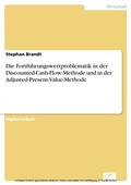 Cover: Die Fortf&uuml;hrungswertproblematik in der Discounted-Cash-Flow-Methode und in der Adjusted-Present-Value-Methode - diplom.de