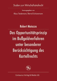 Abbildung von: Das Opportunitätsprinzip im Bussgeldverfahren unter besonderer Berücksichtigung des Kartellrechts - Centaurus