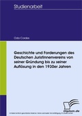 Cover: Geschichte und Forderungen des Deutschen Juristinnenvereins von seiner Gr&uuml;ndung bis zu seiner Aufl&ouml;sung in den 1930er Jahren - diplom.de