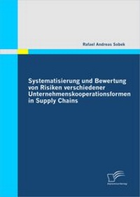 Abbildung von: Systematisierung und Bewertung von Risiken verschiedener Unternehmenskooperationsformen in Supply Chains - Diplomica Verlag