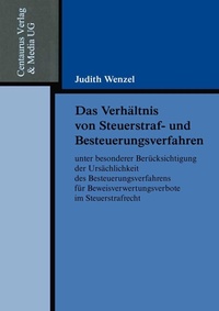 Abbildung von: Das Verhältnis von Steuerstraf- und Besteuerungsverfahren unter besonderer Berücksichtigung der Ursächlichkeit des Besteuerungsverfahrens für Beweisverwertungsverbote im Steuerstrafrecht - Centaurus