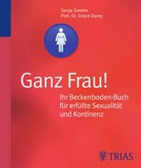 Abbildung von: Ganz Frau! Ihr Beckenboden-Buch für erfüllte Sexualität und Kontinenz - TRIAS