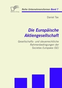 Abbildung von: Die Europäische Aktiengesellschaft: Gesellschafts- und steuerrechtliche Rahmenbedingungen der Societas Europaea (SE) - Diplomica Verlag