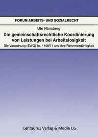 Abbildung von: Die gemeinschaftsrechtliche Koordinierung von Leistungen bei Arbeitslosigkeit - Centaurus Verlag & Media