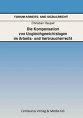 Cover: Die Kompensation von Ungleichgewichtslagen im Arbeits- und Verbraucherrecht - Centaurus Verlag & Media