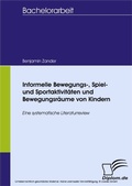 Cover: Informelle Bewegungs-, Spiel- und Sportaktivit&auml;ten und Bewegungsr&auml;ume von Kindern - diplom.de