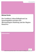 Cover: Der Landkreis Soltau-Fallingbostel im Spannungsfeld zwischen der Metropolregion Hamburg und der Region Hannover - diplom.de