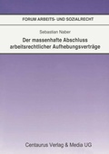 Cover: Der massenhafte Abschlu&szlig; arbeitsrechtlicher Aufhebungsvertr&auml;ge - Centaurus Verlag & Media