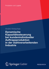 Abbildung von: Dynamische Kapazitätssteuerung bei kundenindividueller Auftragsproduktion in der stahlverarbeitenden Industrie - Springer Gabler