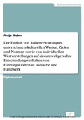 Cover: Der Einflu&szlig; von Rollenerwartungen, unternehmenskulturellen Werten, Zielen und Normen sowie von individuellen Wertvorstellungen auf das umweltgerechte Entscheidungsverhalten von F&uuml;hrungskr&auml;ften in Industrie und Handwerk - diplom.de