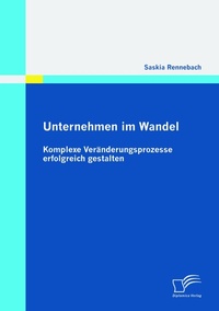 Abbildung von: Unternehmen im Wandel: Komplexe Veränderungsprozesse erfolgreich gestalten - Diplomica Verlag