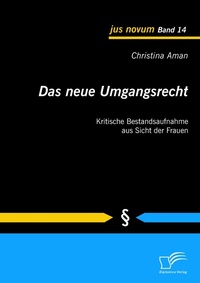 Abbildung von: Das neue Umgangsrecht: Kritische Bestandsaufnahme aus Sicht der Frauen - Diplomica Verlag