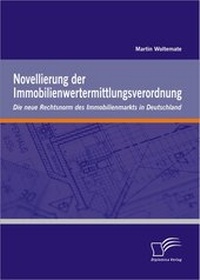Abbildung von: Novellierung der Immobilienwertermittlungsverordnung: Die neue Rechtsnorm des Immobilienmarkts in Deutschland - Diplomica Verlag