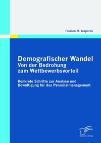 Abbildung von: Demografischer Wandel: Von der Bedrohung zum Wettbewerbsvorteil - Diplomica Verlag
