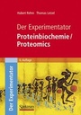 Cover: Der Experimentator: Proteinbiochemie/Proteomics - Spektrum Akademischer Verlag