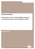 Cover: Organisation der Sonderabfallbeseitigung aus &ouml;konomischer und rechtlicher Sicht - diplom.de