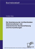 Cover: Die Verankerung der nichtterritorialen Selbstverwaltung in der &ouml;sterreichischen Bundesverfassung und ihre Auswirkungen - diplom.de