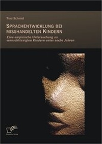Bild: Sprachentwicklung bei misshandelten Kindern: Eine empirische Untersuchung an vernachlässigten Kindern unter sechs Jahren - Diplomica Verlag
