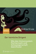 Cover: Der heimliche Dirigent - Wie das Immunsystem Partnerwahl und Schwangerschaft beeinflusst - Spektrum Akademischer Verlag